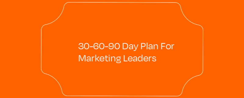 <30-60-90 Day Plan For Marketing Leaders