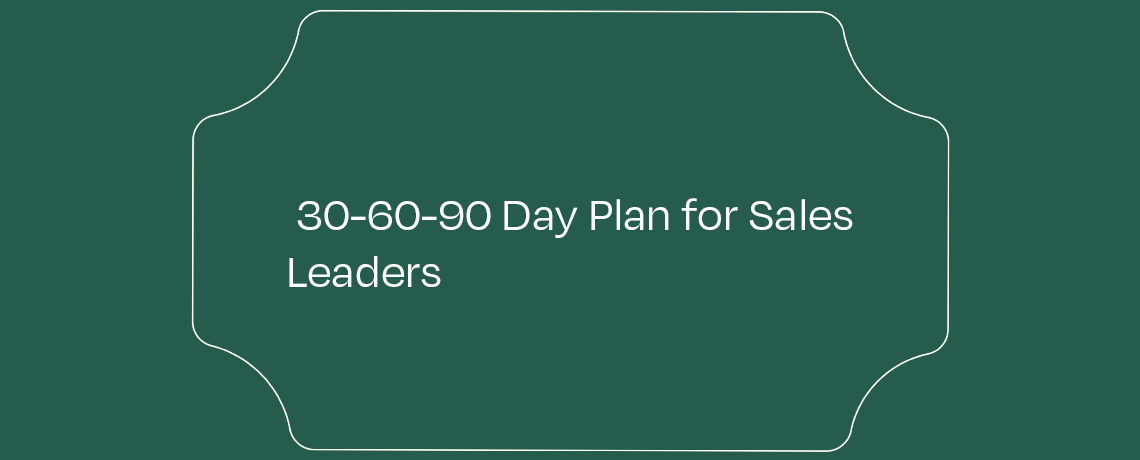 <30-60-90 Day Plan for Sales Leaders