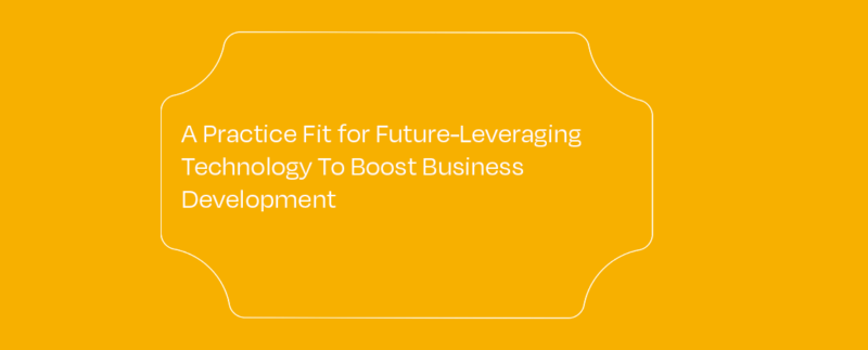 A Practice Fit For Future – Leveraging Technology To Boost Business Development featured image