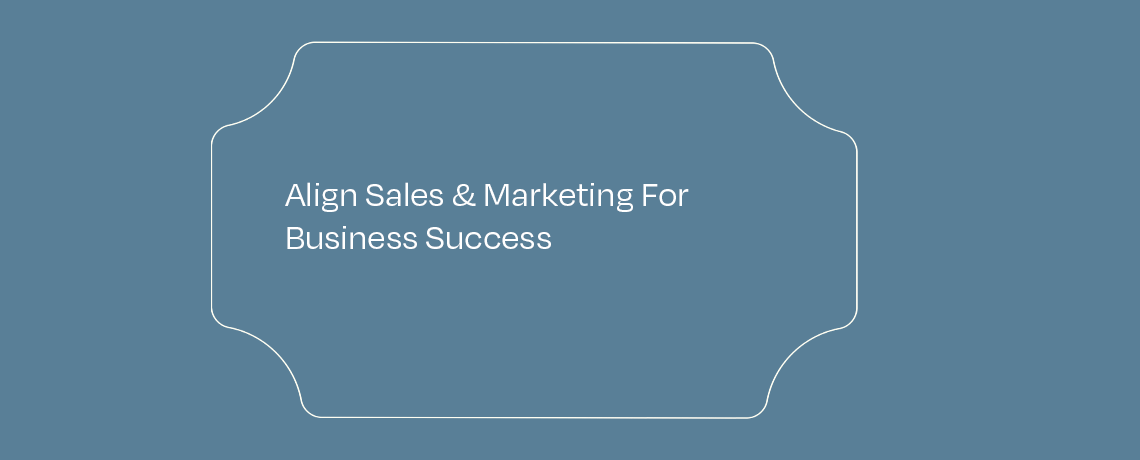 Align Sales & Marketing For Business Success featured image