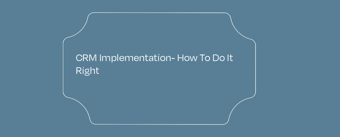 CRM Implementation – How To Do It Right featured image
