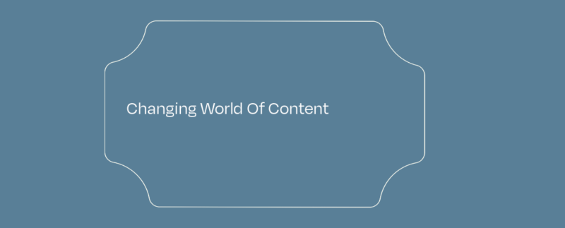 Changing World of Content featured image
