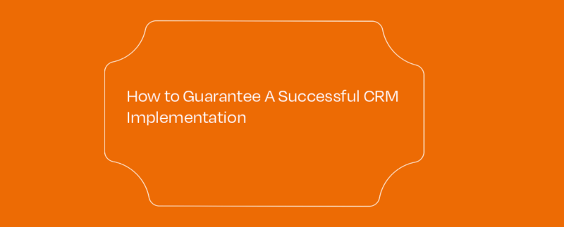 <How To Guarantee A Successful CRM Implemetation