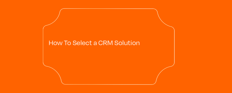 How To Select a CRM Solution featured image