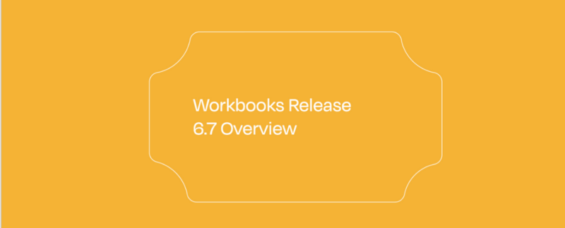 Workbooks Release 6.7 Overview featured image