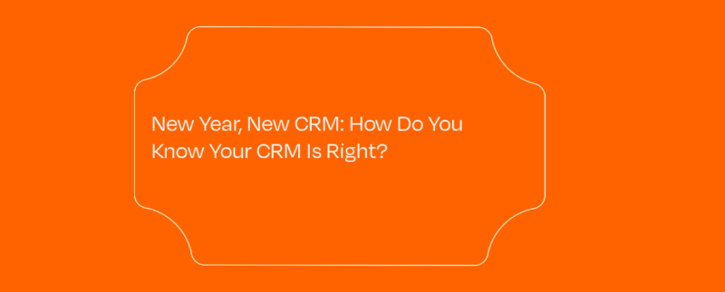 New Year, New CRM: How Do You Know Your CRM Is Right featured image